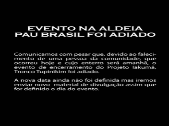 URGENTE: Adiado encerramento de projeto na Aldeia Pau Brasil