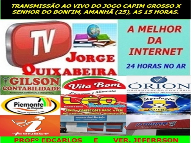 TV JORGEQUIXABEIRA TRANSMITE AMANH (25), CAPIM GROSSO X SENHOR DO BONFIM, ASSISTA