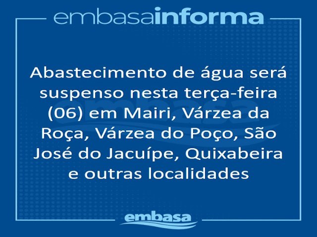 Embasa suspende abastecimento de gua nesta tera-feira (06) em Mairi, Vrzea da Roa, Vrzea do Poo, So Jos do Jacupe e outras localidades