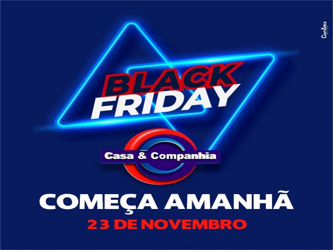 COMEÇA AMANHÃ  BLACK FRIDAY CASA E COMPANHIA 