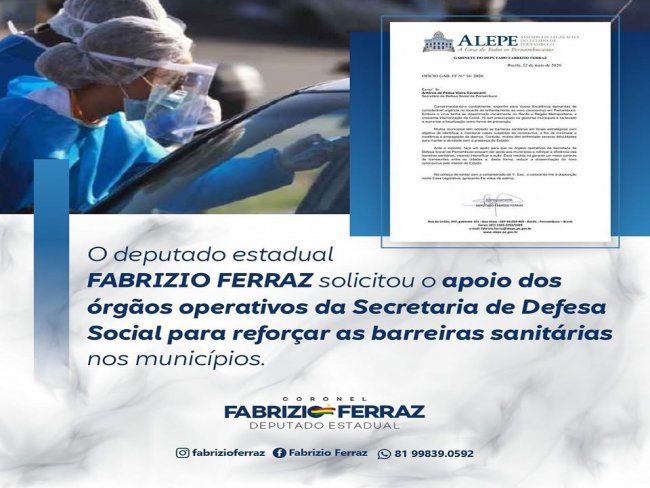O deputado Estadual Fabrizio Ferraz solicita o devido apoio dos rgos operativos da Secretaria de Defesa Social para reforar as barreiras sanitrias adotadas por vrios municpios do interior de Pernambuco.