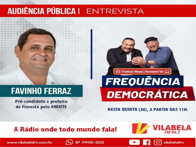 Oua na ntegra, a entrevista de Favinho Ferraz Pr-candidato a prefeito de Floresta nesta quinta feira a partir  das 11 horas na Vila Bela FM