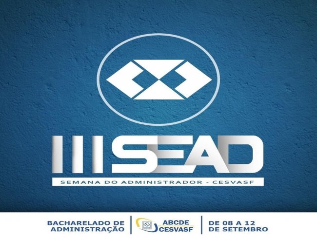 A ABCDE/CESVASF atravs do curso de Bacharelado em Administrao realizar entre os dias 08 a 12 de setembro a III Semana do Administrador - SEAD.