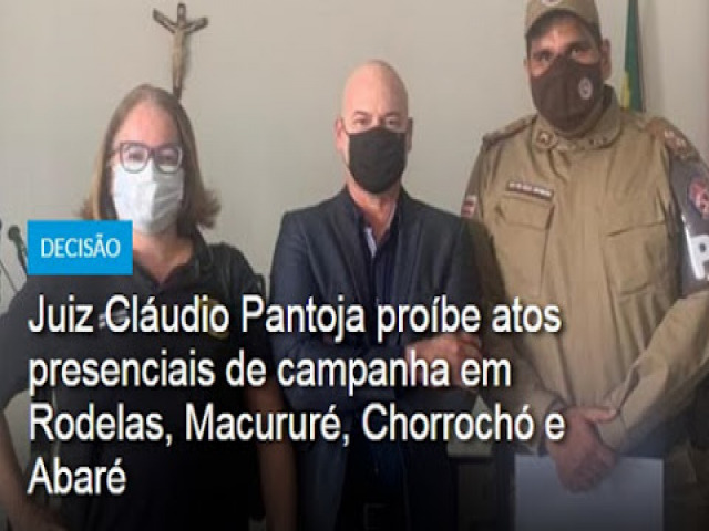 Juiz Cludio Pantoja probe atos presenciais de campanha em Rodelas, Macurur, Chorroch e Abar