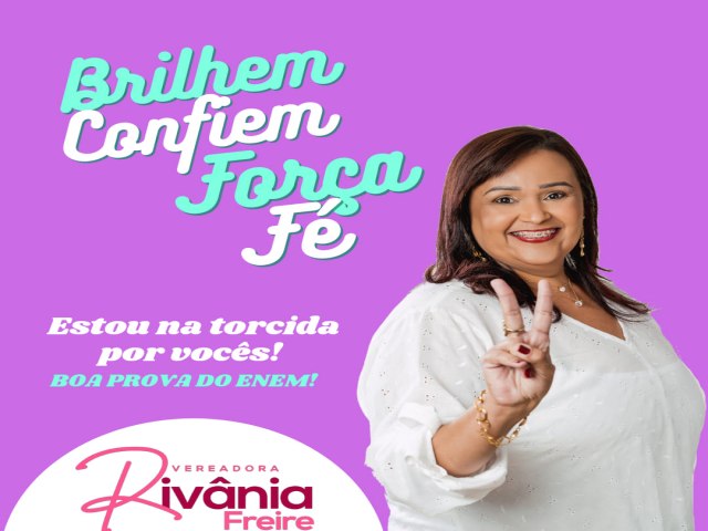 A  Vereadora Rivania Freire deseja boa sorte a todos os candidatos que iro fazer a prova do Enem neste domingo.