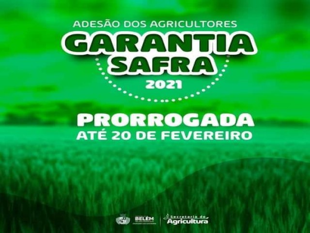 Ateno Agricultores de Belm Programa Garantia-Safra 2020-2021  foi prorrogada at 20/02/2021.