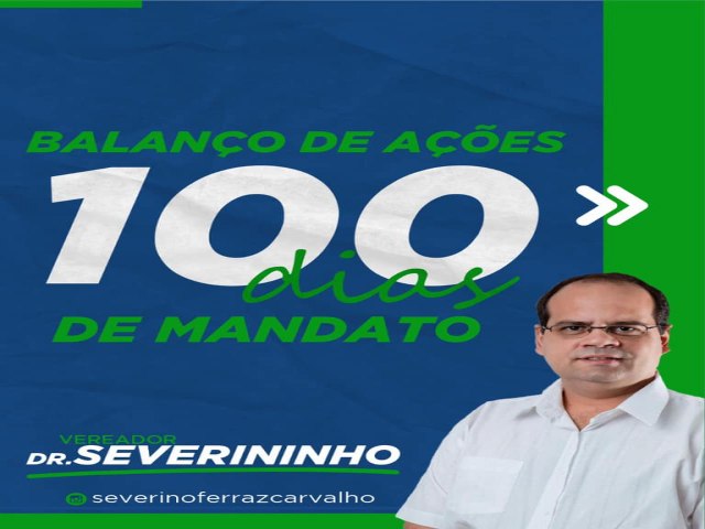 Vereador Dr Severininho Ferraz Carvalho faz balano dos 100 primeiros dias de mandato