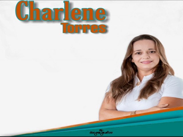 Mensagem da vereadora Charlene Torres Nosso compromisso  com o povo