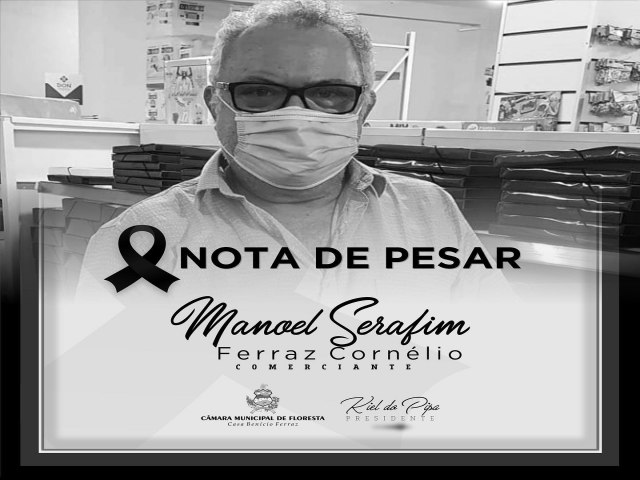 Nota de Pesar Câmara Municipal de Floresta do falecimento do Sr. Serafim Manoel Ferraz Cornélio, aos 59 anos. 