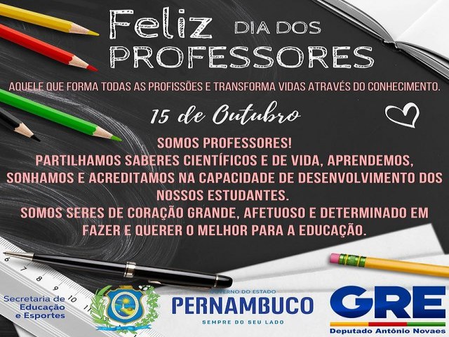 15 de Outubro: Dia dos Professores!  Parabéns para aquele que forma todas as profissões e transforma vidas através do conhecimento.
