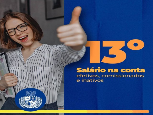 Notcia boa para o funcionalismo pblico. J pagamos o 13 salrio para efetivos, comissionados e inativos. 