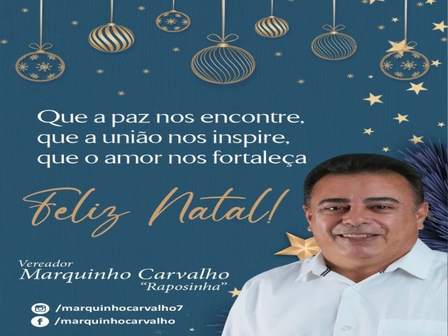 Mensagem do vereador  Marquinho Carvalho(Raposinha) Feliz Natal!???? O nascimento de Jesus tem o poder de realçar nossos melhores sentimentos!