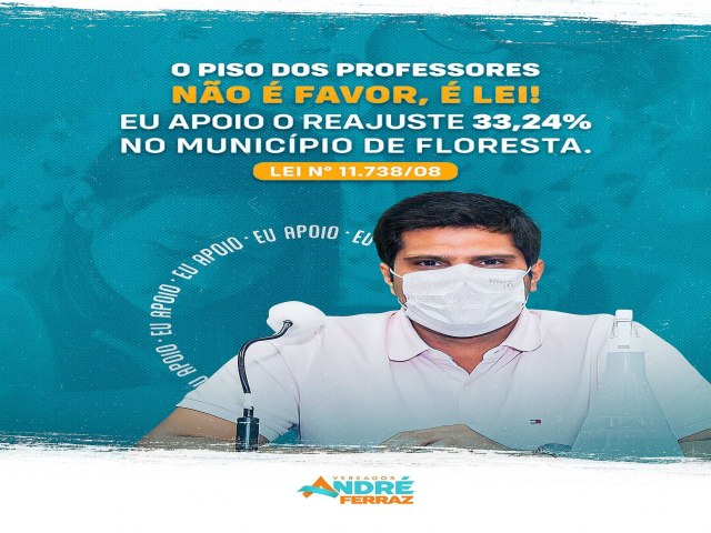 O Vereador  André Ferraz  apoia o reajuste salarial dos professores no município de Floresta.