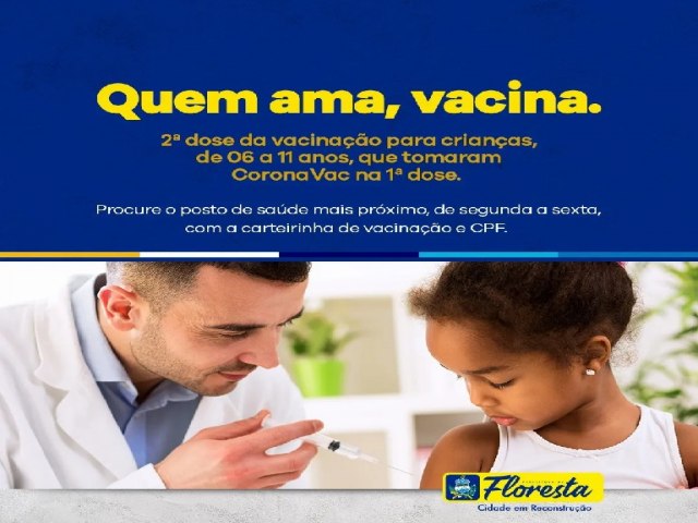 Prefeitura de Floresta Quem ama, vacina! A 2ª dose da vacinação para crianças, de 06 a 11 anos, que tomaram CoronaVac na 1ª dose está disponível.