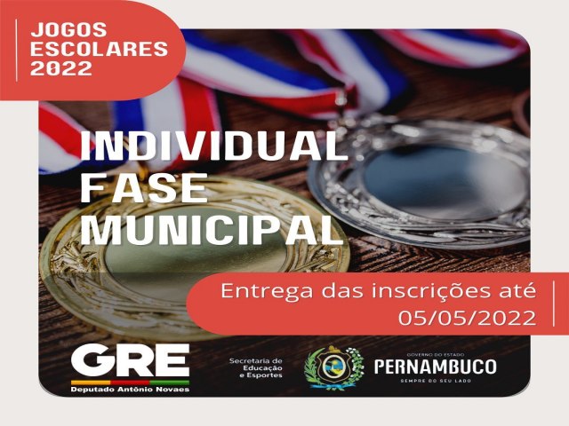 Jogos Escolares. Fase Municipal.  Individual: entrega das inscries at 05/05/2022;  Coletivos: entrega das inscries at 16/05/2022.