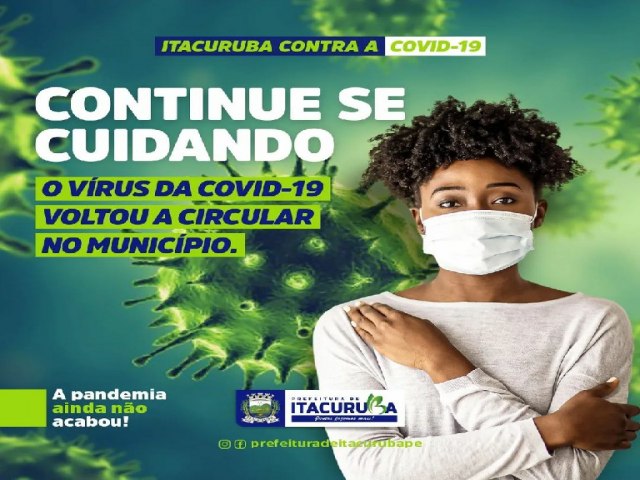 Prefeitura de Itacuruba Apesar da vacina está avançada, o vírus da covid-19 ainda não foi embora e voltou a circular em nosso município