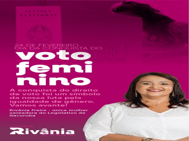Dia da conquista do voto feminino  celebrado pela vereadora Rivnia Freire, nica mulher do Legislativo de Itacuruba. 