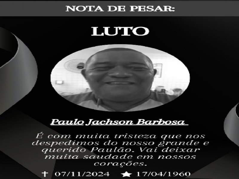 NOTA DE FALECIMENTO   com profundo pesar que anunciamos a morte do amigo  Paulo Barbosa(PAULO DO POSTO)