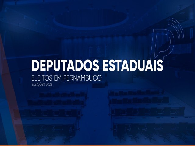 Deputados estaduais eleitos em PE; veja lista