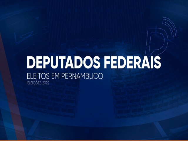 Deputados federais eleitos em PE; veja lista