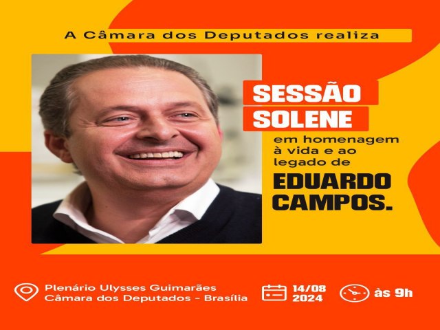 Eduardo Campos: Cmara dos Deputados realiza homenagem a ex-governador de Pernambuco