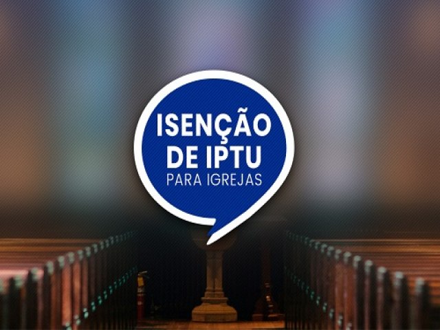 Prefeito de Salgueiro sanciona lei que isenta igrejas do pagamento do IPTU