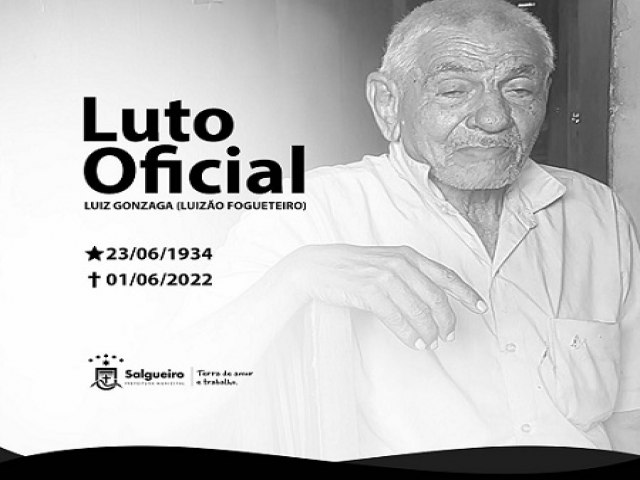 Prefeitura de Salgueiro decreta luto de trs dias pela morte de Luizo Fogueteiro