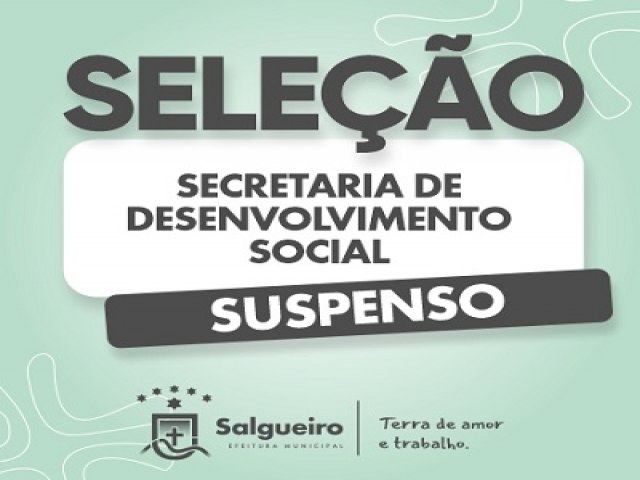 Prefeitura de Salgueiro suspende seleo da Secretaria de Desenvolvimento Social