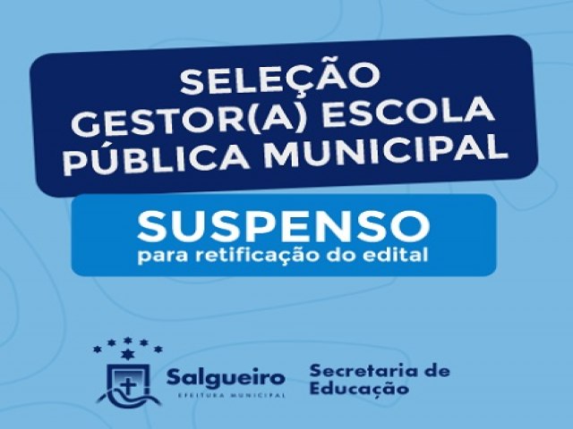 Prefeitura de Salgueiro suspende seleo de gestores escolares para retificao do edital