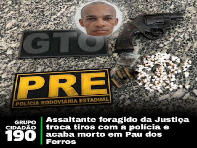 Foragido da justia reage a priso troca tiros com a PM e morre em Pau dos Ferros RN