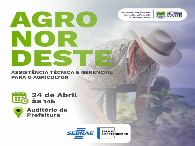SO FRANCISCO DO OESTE/RN: AGRONORDESTE - Assistncia Tcnica e Gerencial Para o Agricultor - 24/04/2023 - AUDITRIO DA PREFEITURA