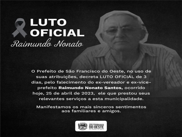 SO FRANCISCO DO OESTE/RN: Prefeitura decreta Luto Oficial de 3 dias pelo falecimento do ex-vereador e ex-vice-prefeito Raimundo Nonato Santos