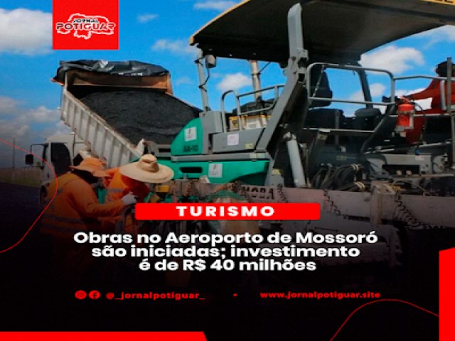 OBRAS NO AEROPORTO DE MOSSOR SO INICIADAS; INVESTIMENTO  DE R$ 40 MILHES