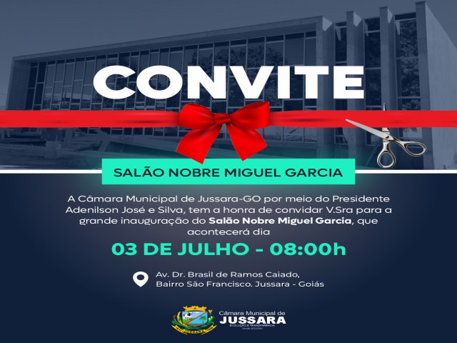 A Cmara Municipal de Jussara Convida para a Inaugurao do Salo Nobre Miguel Garcia