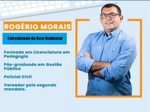 Rogrio Morais, pr-candidato a prefeito de Mncio Lima, ser entrevistado nesta sexta-feira no Acre Ocidental