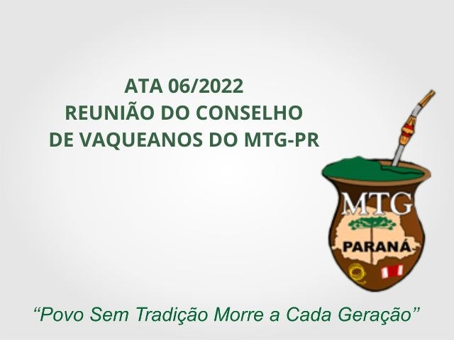 ATA 06/2022 REUNIO DO  CONSELHO DE VAQUEANOS DO MTG PR EM CASCAVEL DIA 15 OUT 2022