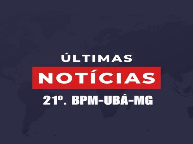 NOTCIAS DA POLCIA - 21. BPM - UB - MG - DIRETO DA  ASSESSORIA DE COMUNICAO 