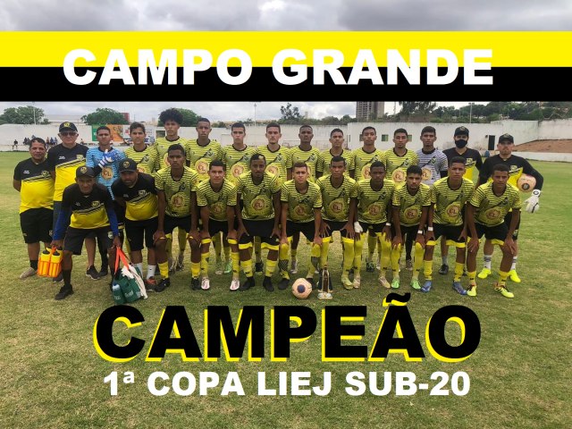 CAMPO GRANDE de Juazeiro do Norte conquista a 1ª Copa LIEJ sub-20