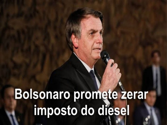 Bolsonaro promete zerar imposto do diesel se Congresso aprovar PEC