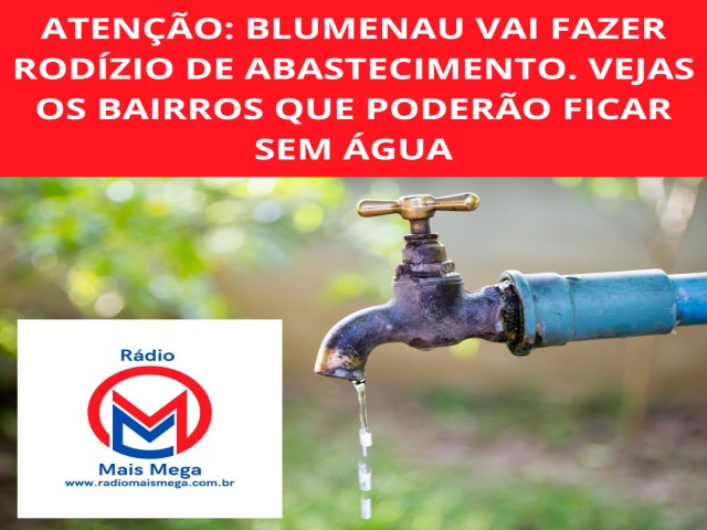 ATENO MORADORES DE BLUMENAU, NESTA TERA FEIRA 23 DE JULHO VAI FAZER RODZIO NO ABASTECIMENTO DE GUA.