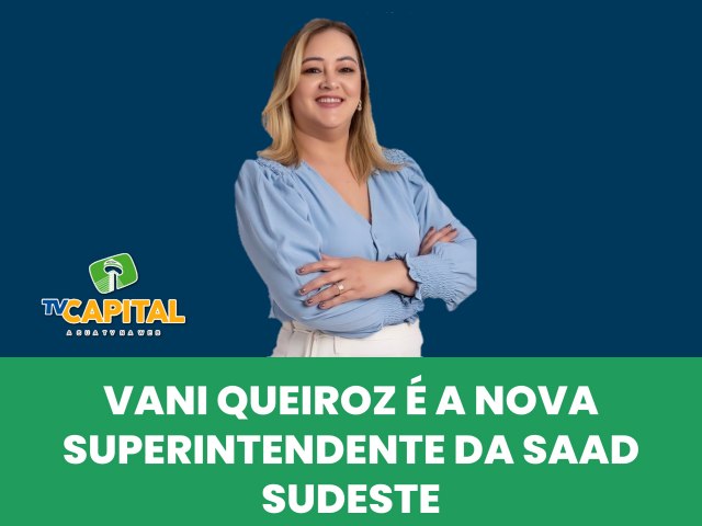 Vani Queiroz assume a Saad Sudeste nesta sexta-feira na capital