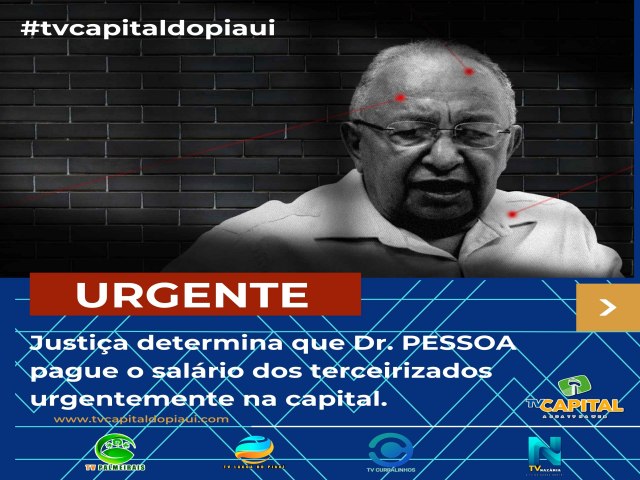 Justia determina que Dr. PESSOA pague salrios atrasados de terceirizados urgentemente