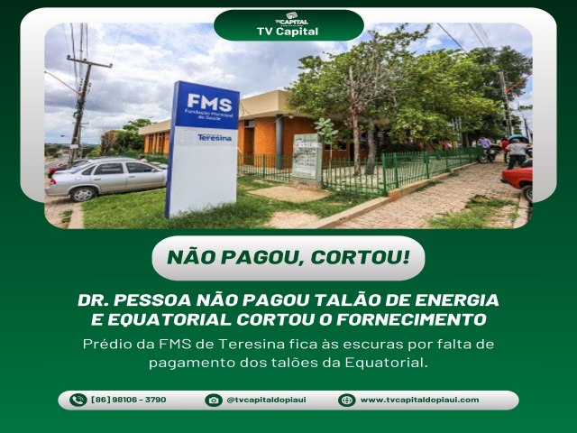 Dr. Pessoa no paga os tales e a energia  cortada na FMS em Teresina