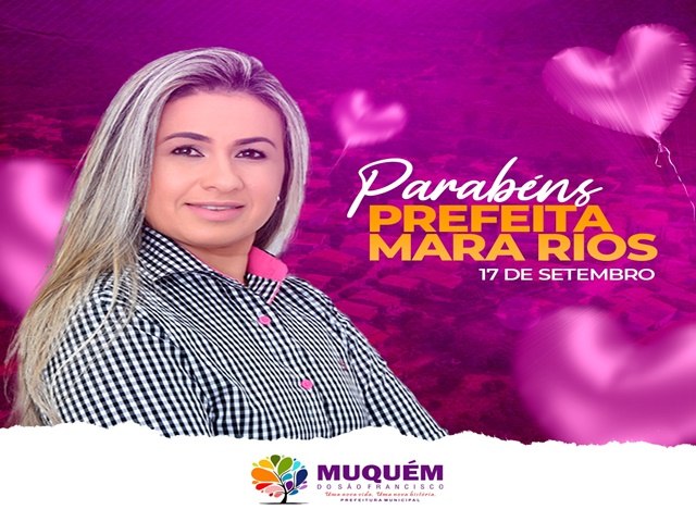 Hoje se comemora o aniversário da Prefeita de Muquém, Mara Rios.