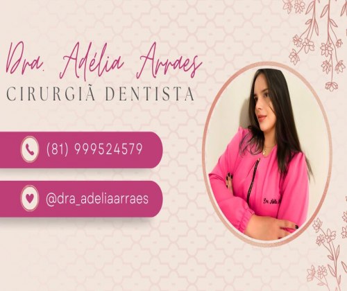 Dra. Adélia Arrae CIRURGIA DENTISTA  (81) 999524579