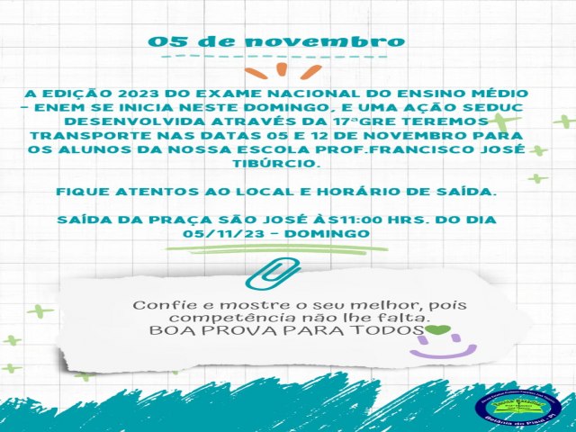 Uma ao Seduc  desenvolvida atravs da 17GRE  garante  transporte nas data 05 e 12 de Novembro para os alunos da nossa Escola Prof.Francisco Jos Tibrcio