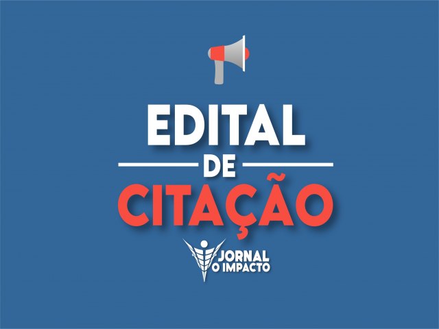 EDITAL DE CITAÇÃO DE TERCEIROS E EVENTUAIS INTERESSADOS
