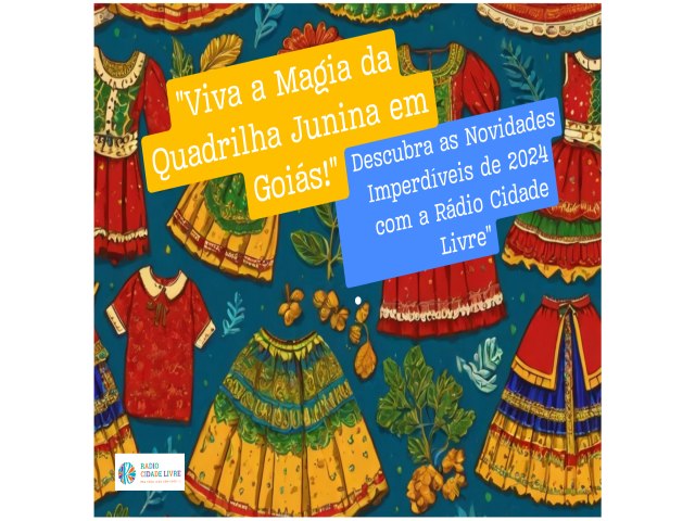 Viva a Magia da Quadrilha Junina em Gois: Descubra as Novidades Imperdveis de 2024!