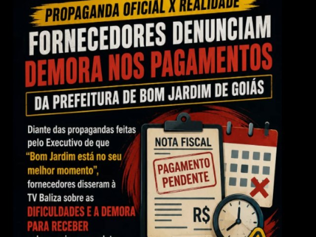 PROPAGANDA OFICIAL SOB QUESTIONAMENTO: fornecedores relatam atrasos em pagamentos da Prefeitura de Bom Jardim de Goi�s