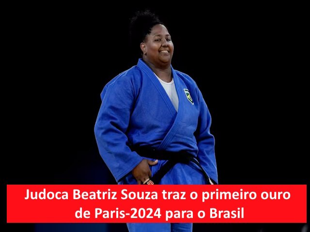 Judoca Beatriz Souza traz o primeiro ouro de Paris-2024 para o Brasil